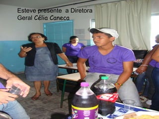 Esteve presente a Diretora
Geral Célia Caneca
 