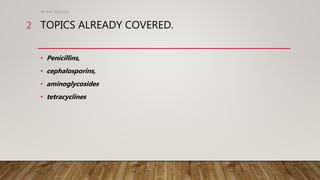 TOPICS ALREADY COVERED.
• Penicillins,
• cephalosporins,
• aminoglycosides
• tetracyclines
DR WAF JUNE 2021
2
 