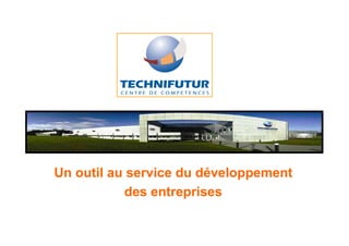 Un outil au service du développement
           des entreprises
 