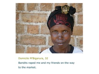 Domicile M’Bigarura, 32 Bandits raped me and my friends on the way  to the market.   