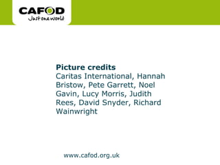 Picture credits   Caritas International, Hannah Bristow, Pete Garrett, Noel Gavin, Lucy Morris, Judith Rees, David Snyder, Richard Wainwright 