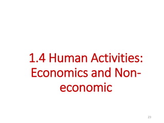 1.4 Human Activities:
Economics and Non-
economic
23
 