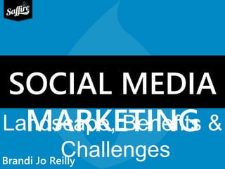 SOCIAL MEDIA 
LaMndsAcaRpKe,E BTeInNefGits & 
Challenges 
Brandi Jo Reilly 
 