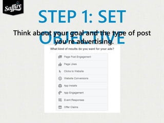 STEP 1: SET 
Think about OBJECTIVE your goal and the type of post 
you’re advertising. 
 