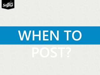 WHEN TO 
POST? 
 
