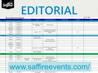 EDITORIAL 
CALENDAR 
www.saffireevents.com/ 
calendar 
 