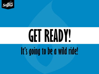 It’s going to be a wild ride! 
GET READY!  