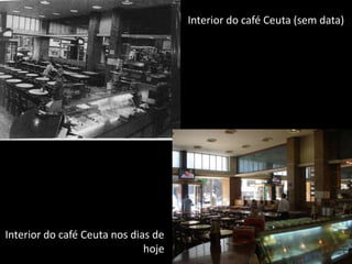 Interior do café Ceuta (sem data)Interior do café Ceuta nos dias de hoje