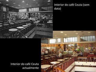 Interior do café Ceuta (sem data)Interior do café Ceuta actualmente