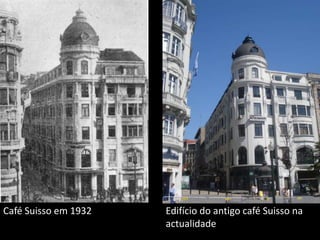 Café Suisso em 1932Edifício do antigo café Suisso na actualidade