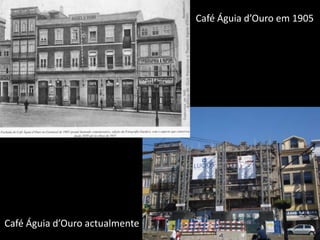 Café Águia d’Ouro em 1905Café Águia d’Ouro actualmente