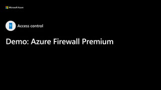 Access control
Demo: Azure Firewall Premium
 
