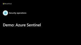 Security operations
Demo: Azure Sentinel
 