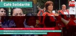 Café Solidarité




Gezondheid is een mensenrecht! Voor iedereen, in Noord en Zuid! Een sofagesprek met:
Margarita Posada (getuigenis uit El Salvador), Marleen Temmerman (gynaecologe en sp.a-senator),
Bart Henckaerts (ABVV Limburg) en Jacques Leten (De Voorzorg Limburg).
 