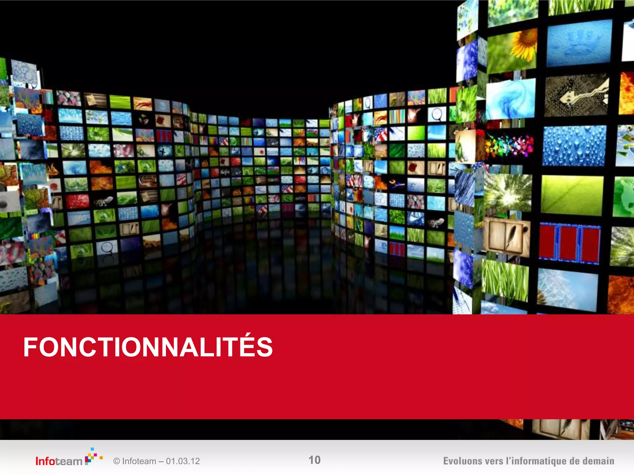 FONCTIONNALITÉS



     © Infoteam – 01.03.12   10
 