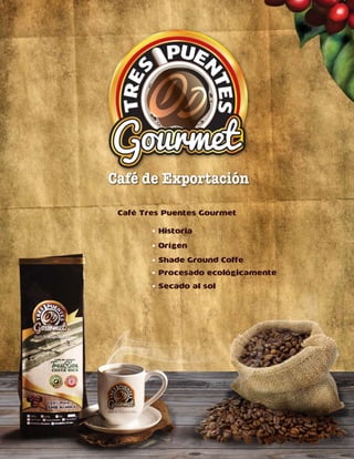 Café Tres Puentes Gourmet

       • Historia

       • Orígen

       • Shade Ground Coffe
       • Procesado ecológicamente
       • Secado al sol
 