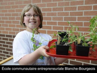 École communautaire entrepreneuriale Blanche-Bourgeois
 