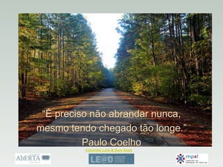 Columbia Lock & Dam Road
“É preciso não abrandar nunca,
mesmo tendo chegado tão longe.”
Paulo Coelho
 