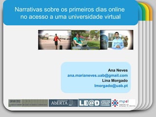 WINTERTemplate
Narrativas sobre os primeiros dias online
no acesso a uma universidade virtual
Ana Neves
ana.marianeves.uab@gmail.com
Lina Morgado
lmorgado@uab.pt
 
