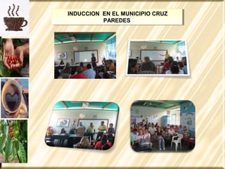 INDUCCION EN EL MUNICIPIO CRUZ
PAREDES
INDUCCION EN EL MUNICIPIO CRUZ
PAREDES
 