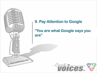 9. Pay Attention to Google

“You are what Google says you
are”
 