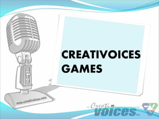 CREATIVOICES
GAMES
 