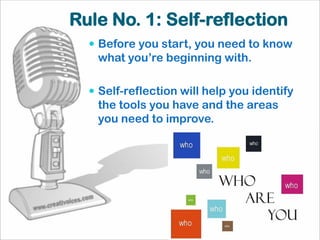 Rule No. 1: Self-reflection
   Before you start, you need to know
   what you’re beginning with.

   Self-reflection will help you identify
   the tools you have and the areas
   you need to improve.
 