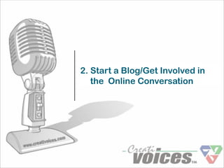2. Start a Blog/Get Involved in
   the Online Conversation
 