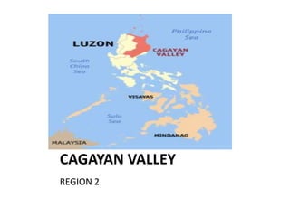 CAGAYAN VALLEY
REGION 2
 