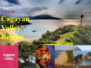 Region II
Cagayan
Valley
Region
KateS. Magpoc
 