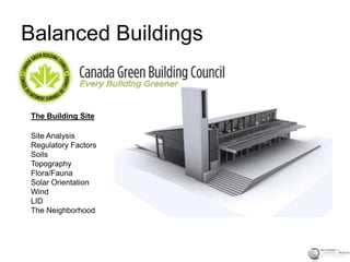 Balanced Buildings
The Building Site
Site Analysis
Regulatory Factors
Soils
Topography
Flora/Fauna
Solar Orientation
Wind
LID
The Neighborhood
 