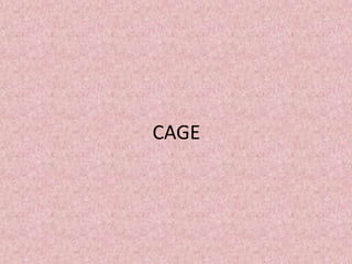 CAGE 
 