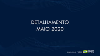 ESTATÍSTICAS DO
SEGURO-DESEMPREGO
DETALHAMENTO
MAIO 2020
17
 