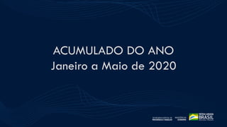 ESTATÍSTICAS DO
SEGURO-DESEMPREGO
ACUMULADO DO ANO
Janeiro a Maio de 2020
9
 