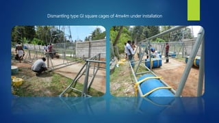 Dismantling type GI square cages of 4mx4m under installation
 
