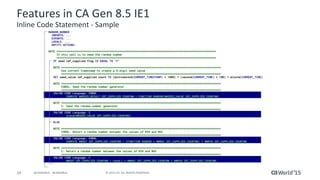 54 © 2015 CA. ALL RIGHTS RESERVED.@CAWORLD #CAWORLD
Features in CA Gen 8.5 IE1
Inline Code Statement - Sample
 
