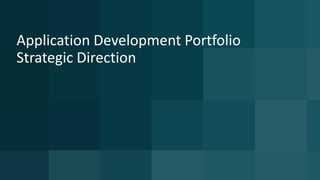6 © 2015 CA. ALL RIGHTS RESERVED.@CAWORLD #CAWORLD
Application Development Portfolio
Strategic Direction
 