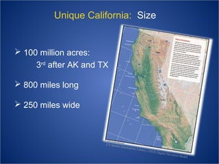 Unique California: Size

 100 million acres:
3rd after AK and TX
 800 miles long
 250 miles wide

 