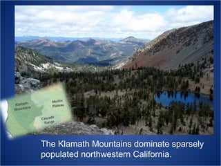 The Klamath Mountains dominate sparsely
populated northwestern California.

 