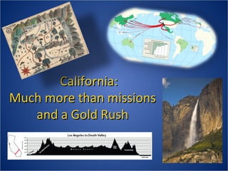 California:
Much more than missions
and a Gold Rush

 