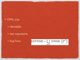 OWL Lite

 decidable

 less expressive

 ExpTime
 