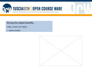 Among the added benefits… video, sound, but mainly… … active content 