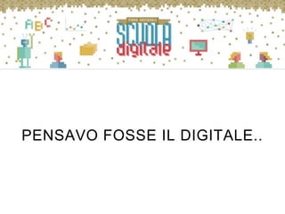 PENSAVO FOSSE IL DIGITALE..
 