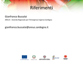 Riferimenti
Gianfranco Bussalai
AREUS – Azienda Regionale per l’Emergenza-Urgenza Sardegna
gianfranco.bussalai@areus.sarde...