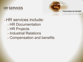HR SERVICES


 HR   services include:
   HR  Documentation
   HR Projects
   Industrial Relations
   Compensation and benefits
 