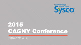 2015
CAGNY Conference
February 19, 2015
1
 