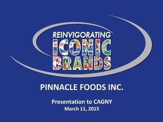 1 1
PINNACLE FOODS INC.
Presentation to CAGNY
March 11, 2015
 
