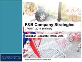 F&B Company Strategies
CAGNY 2015 Summary, March 2015
 
