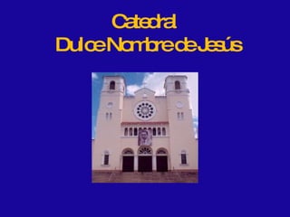 Catedral  Dulce Nombre de Jesús 