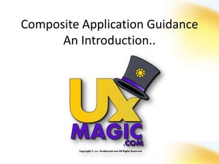 Composite Application Guidance
      An Introduction..
 